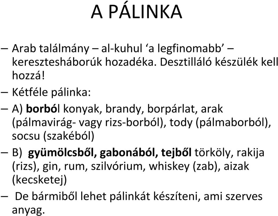 Kétféle pálinka: A) borból konyak, brandy, borpárlat, arak (pálmavirág-vagy rizs-borból), tody