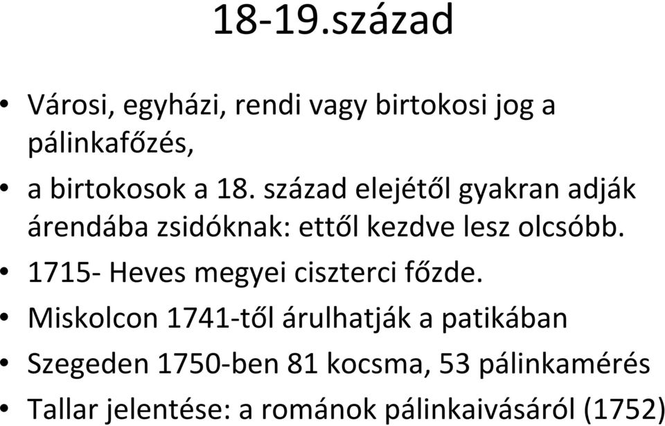 század elejétől gyakran adják árendába zsidóknak: ettől kezdve lesz olcsóbb.