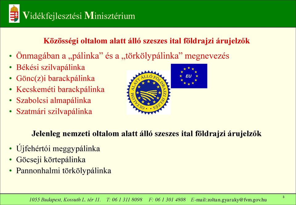 barackpálinka Szabolcsi almapálinka Szatmári szilvapálinka Jelenleg nemzeti oltalom alatt