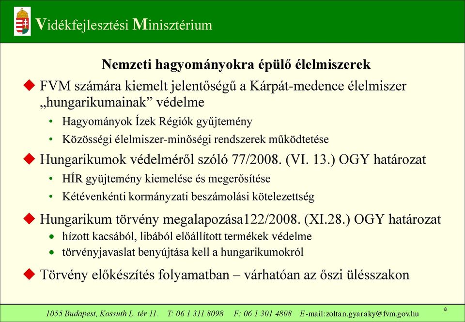 ) OGY határozat HÍR gyüjtemény kiemelése és megerősítése Kétévenkénti kormányzati beszámolási kötelezettség Hungarikum törvény megalapozása122/2008.