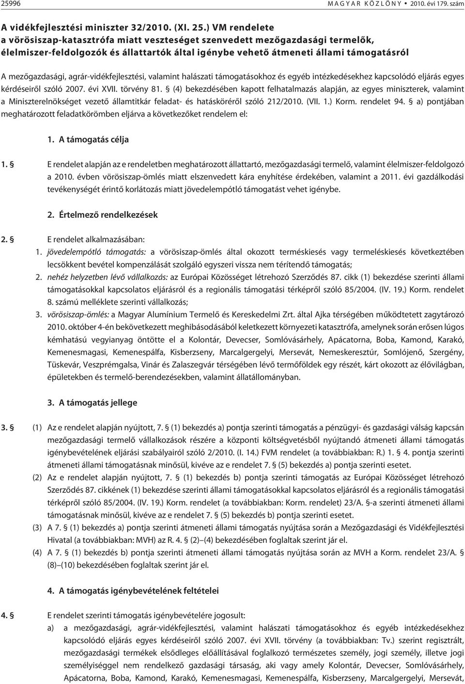 agrár-vidékfejlesztési, valamint halászati támogatásokhoz és egyéb intézkedésekhez kapcsolódó eljárás egyes kérdéseirõl szóló 2007. évi XVII. törvény 81.