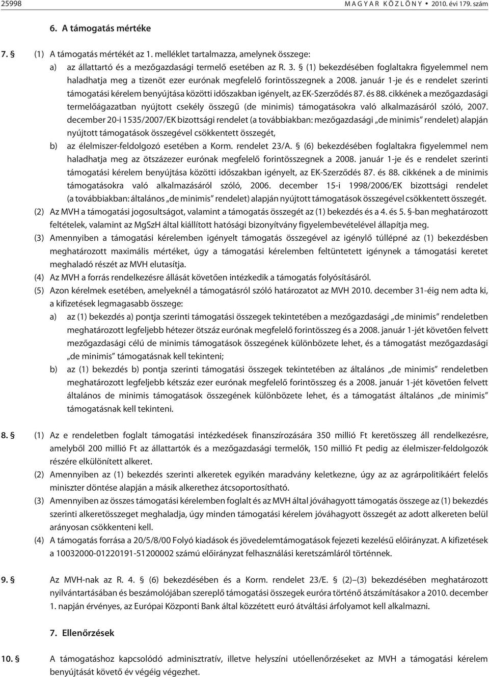 (1) bekezdésében foglaltakra figyelemmel nem haladhatja meg a tizenöt ezer eurónak megfelelõ forintösszegnek a 2008.