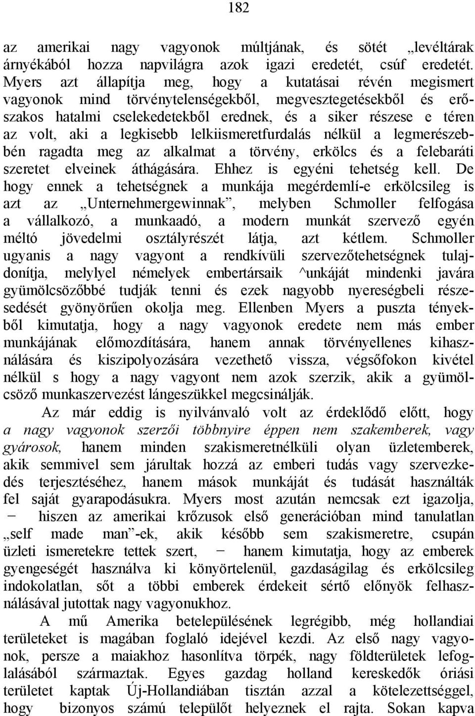 a legkisebb lelkiismeretfurdalás nélkül a legmerészebbén ragadta meg az alkalmat a törvény, erkölcs és a felebaráti szeretet elveinek áthágására. Ehhez is egyéni tehetség kell.