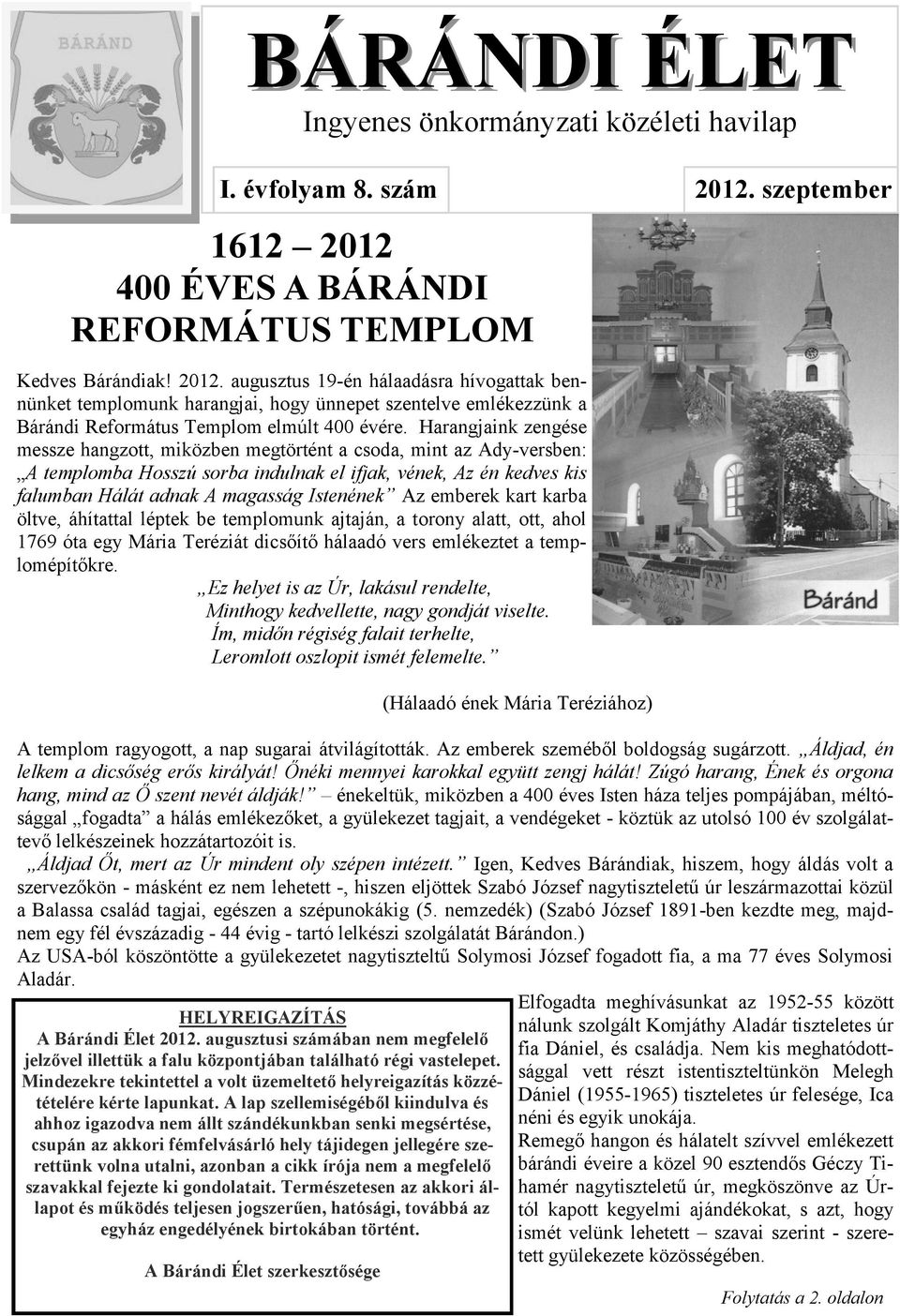 augusztus 19-én hálaadásra hívogattak bennünket templomunk harangjai, hogy ünnepet szentelve emlékezzünk a Bárándi Református Templom elmúlt 400 évére.