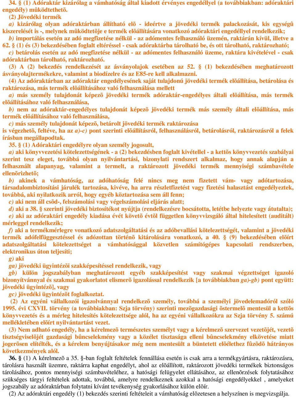 adóraktári engedéllyel rendelkezik; b) importálás esetén az adó megfizetése nélkül - az adómentes felhasználó üzemén, raktárán kívül, illetve a 62.