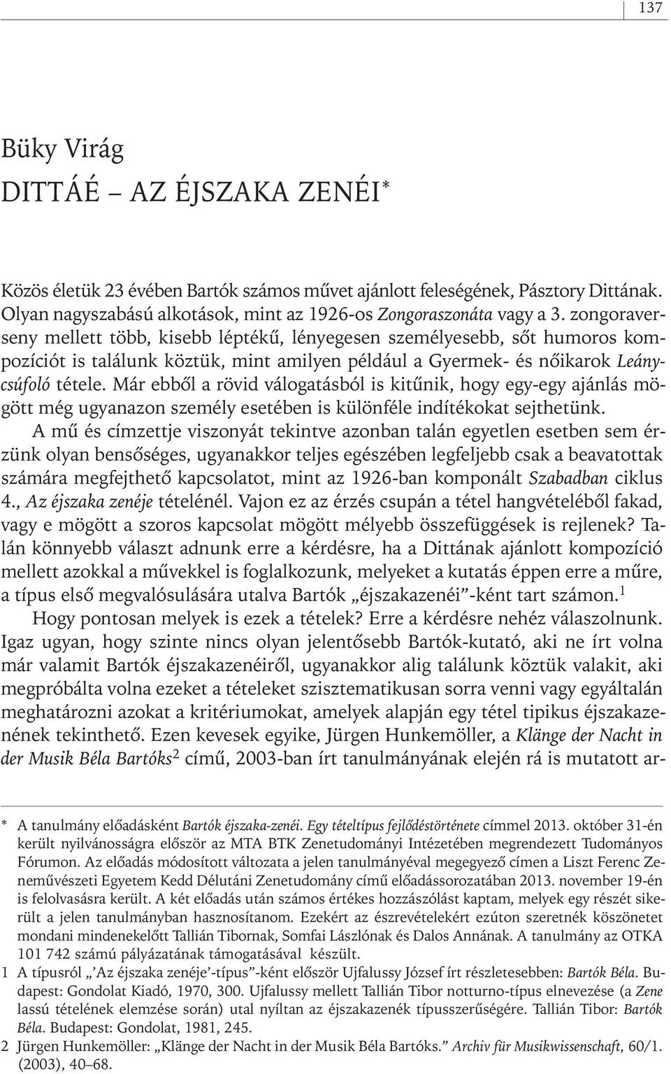 Már ebbôl a rövid válogatásból is kitûnik, hogy egy- egy ajánlás mögött még ugyanazon személy esetében is különféle indítékokat sejthetünk.