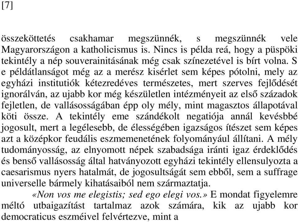 első századok fejletlen, de vallásosságában épp oly mély, mint magasztos állapotával köti össze.