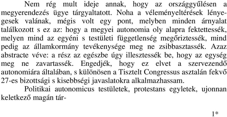 egyéni s testületi függetlenség megőriztessék, mind pedig az államkormány tevékenysége meg ne zsibbasztassék.