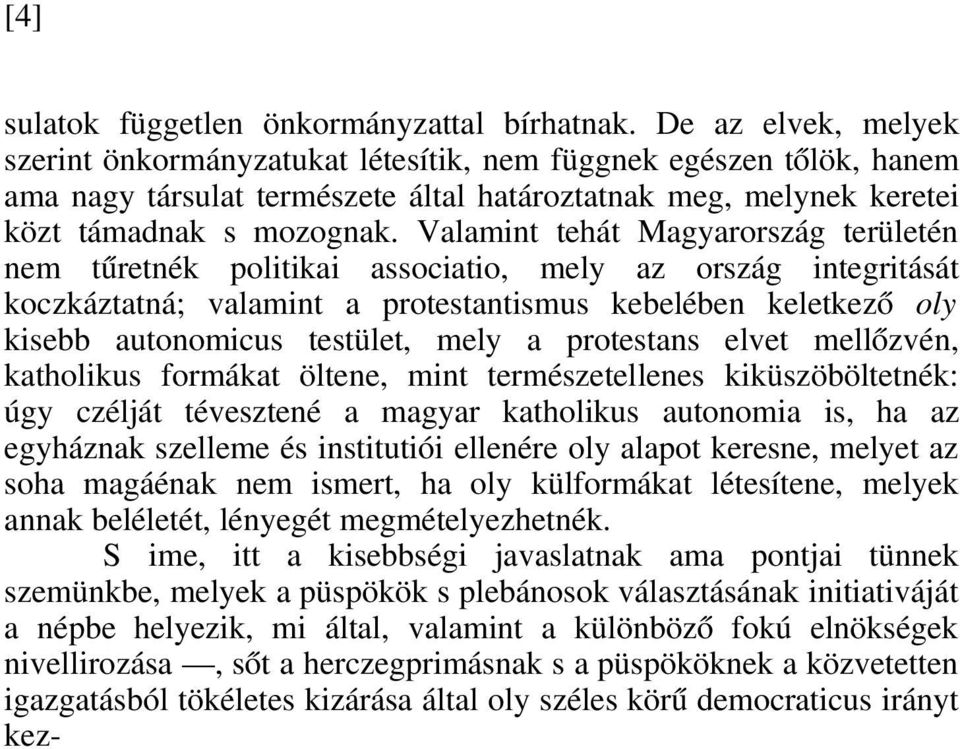 Valamint tehát Magyarország területén nem tűretnék politikai associatio, mely az ország integritását koczkáztatná; valamint a protestantismus kebelében keletkező oly kisebb autonomicus testület, mely