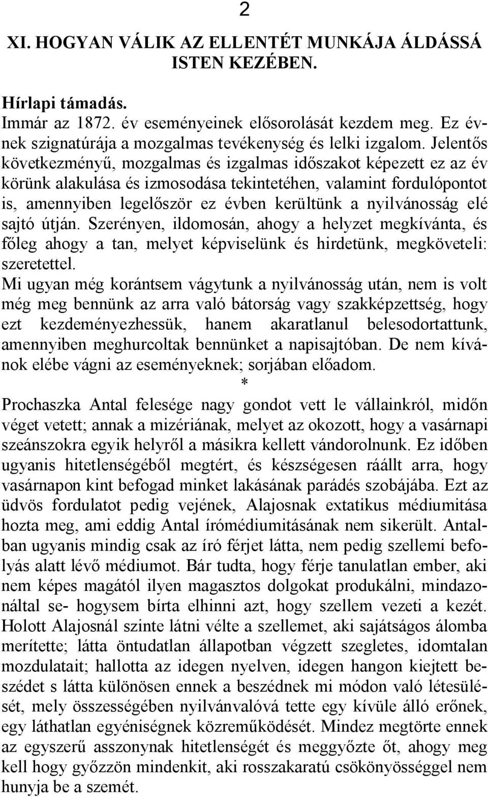 nyilvánosság elé sajtó útján. Szerényen, ildomosán, ahogy a helyzet megkívánta, és főleg ahogy a tan, melyet képviselünk és hirdetünk, megköveteli: szeretettel.