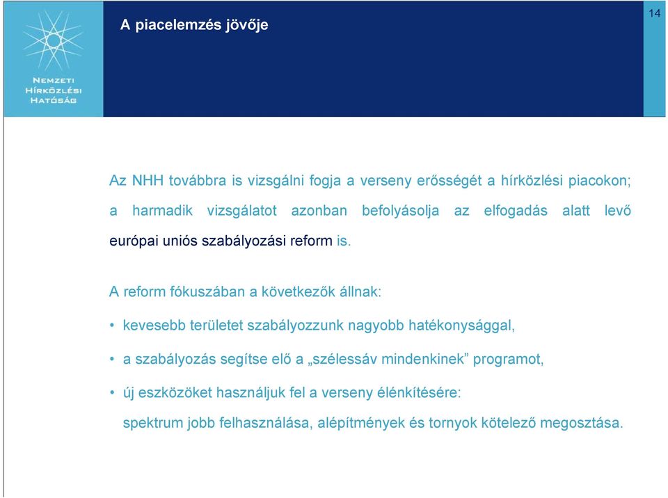 A reform fókuszában a következők állnak: kevesebb területet szabályozzunk nagyobb hatékonysággal, a szabályozás segítse elő