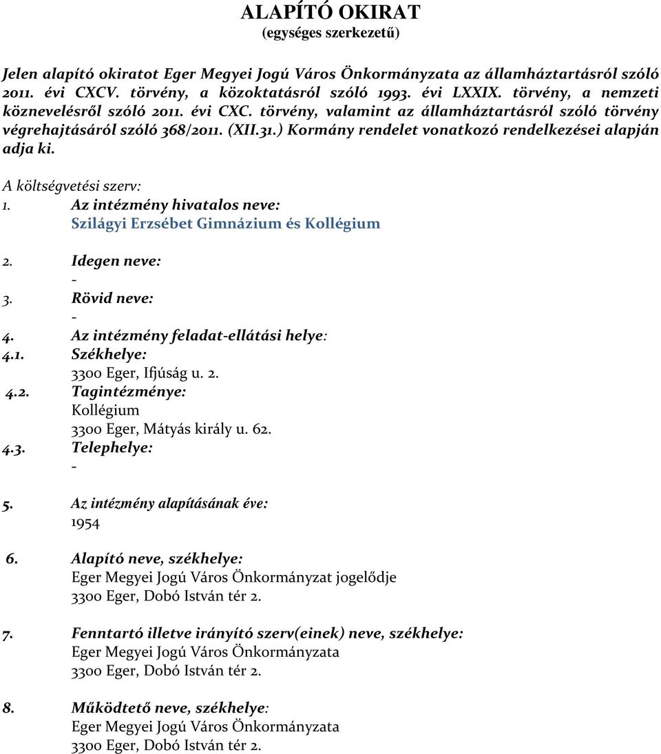 ) Kormány rendelet vonatkozó rendelkezései alapján adja ki. A költségvetési szerv: 1. Az intézmény hivatalos neve: Szilágyi Erzsébet Gimnázium és Kollégium 2. Idegen neve: - 3.