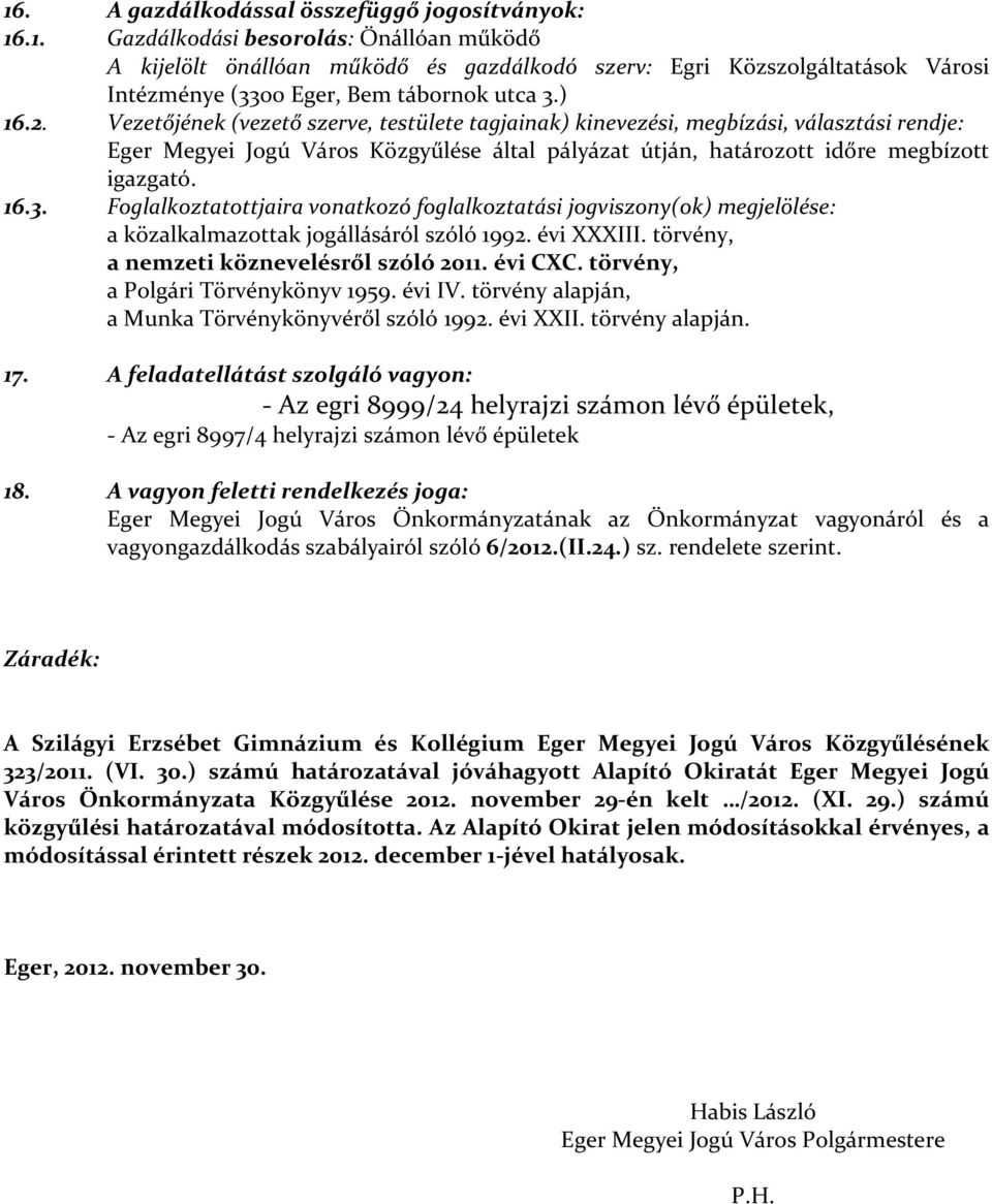 utca 3.) Vezetőjének (vezető szerve, testülete tagjainak) kinevezési, megbízási, választási rendje: Eger Megyei Jogú Város Közgyűlése által pályázat útján, határozott időre megbízott igazgató.