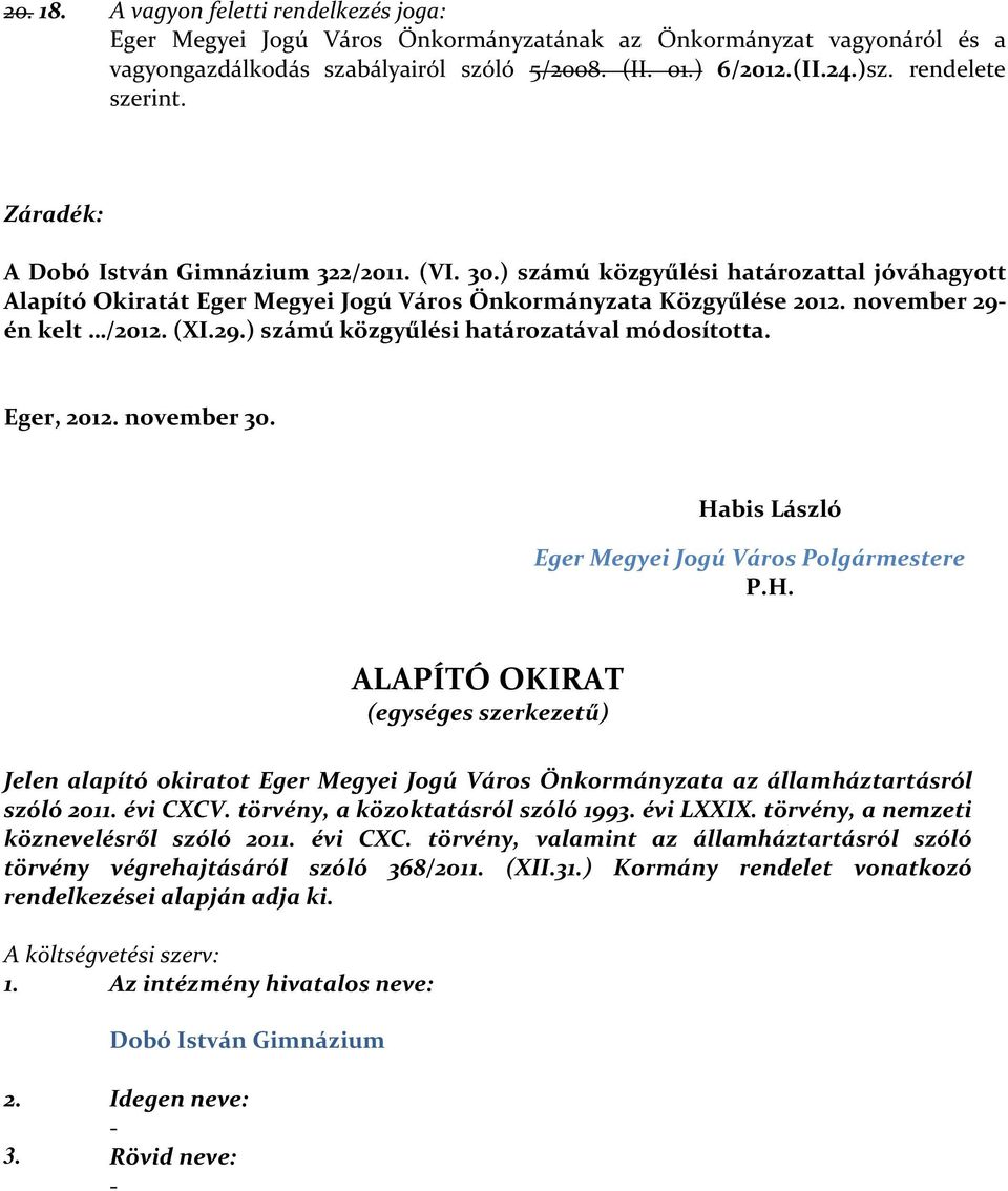 november 29- én kelt /2012. (XI.29.) számú közgyűlési határozatával módosította. Eger, 2012. november 30. Ha