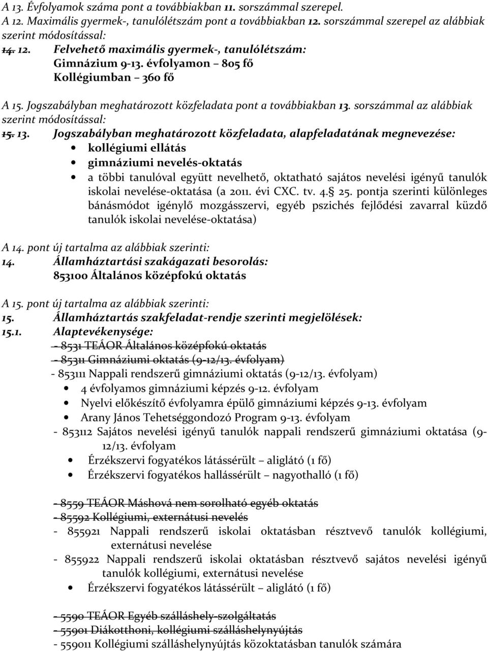 sorszámmal az alábbiak szerint módosítással: 15. 13.