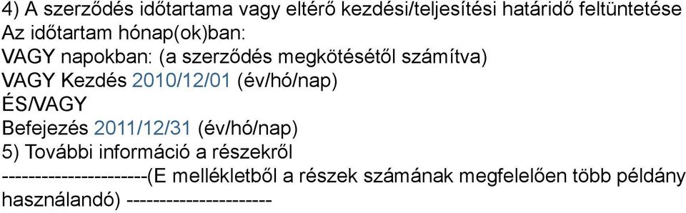 (év/hó/nap) ÉS/VAGY Befejezés 2011/12/31 (év/hó/nap) 5) További információ a részekről