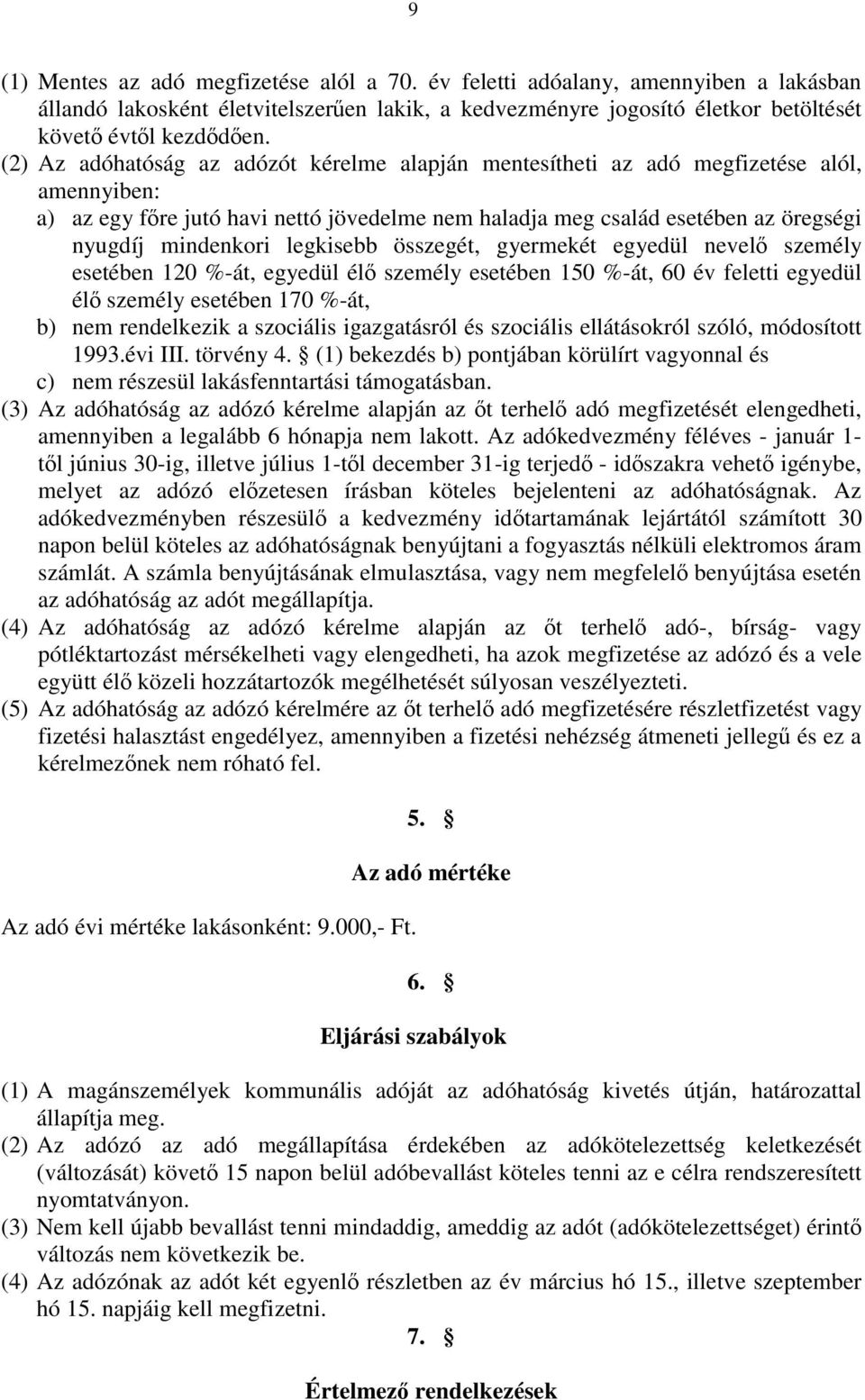 legkisebb összegét, gyermekét egyedül nevelő személy esetében 120 %-át, egyedül élő személy esetében 150 %-át, 60 év feletti egyedül élő személy esetében 170 %-át, b) nem rendelkezik a szociális