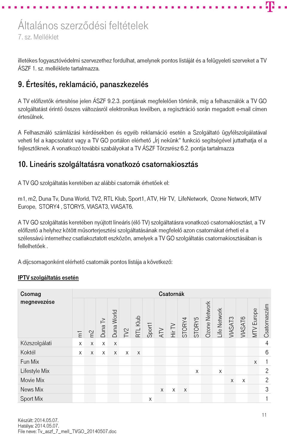 3. pontjának megfelelően történik, míg a felhasználók a TV GO szolgáltatást érintő összes változásról elektronikus levélben, a regisztráció során megadott e-mail címen értesülnek.