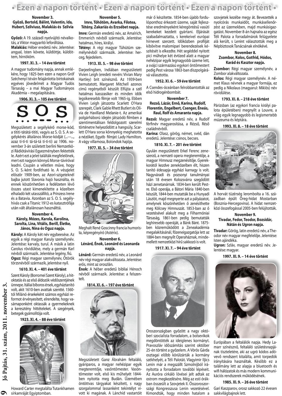 14 éve történt A magyar tudomány napja, annak emlékére, hogy 1825-ben ezen a napon Gróf Széchenyi István felajánlotta birtokainak egyéves jövedelmét a Magyar Tudós Társaság a mai Magyar Tudományos