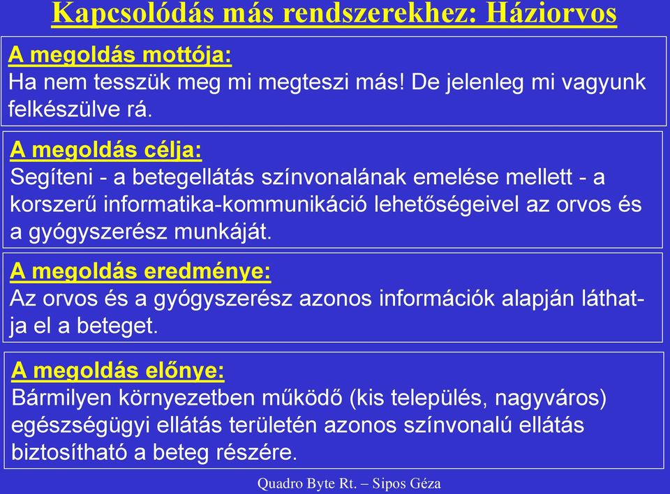 gyógyszerész munkáját. A megoldás eredménye: Az orvos és a gyógyszerész azonos információk alapján láthatja el a beteget.