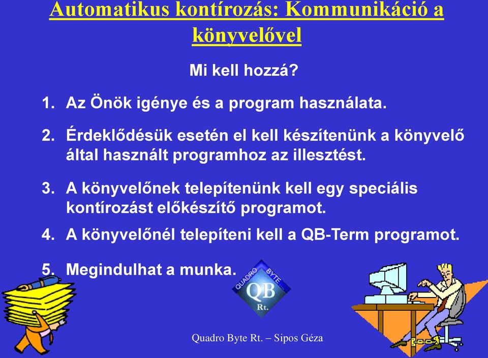 Érdeklődésük esetén el kell készítenünk a könyvelő által használt programhoz az illesztést. 3.