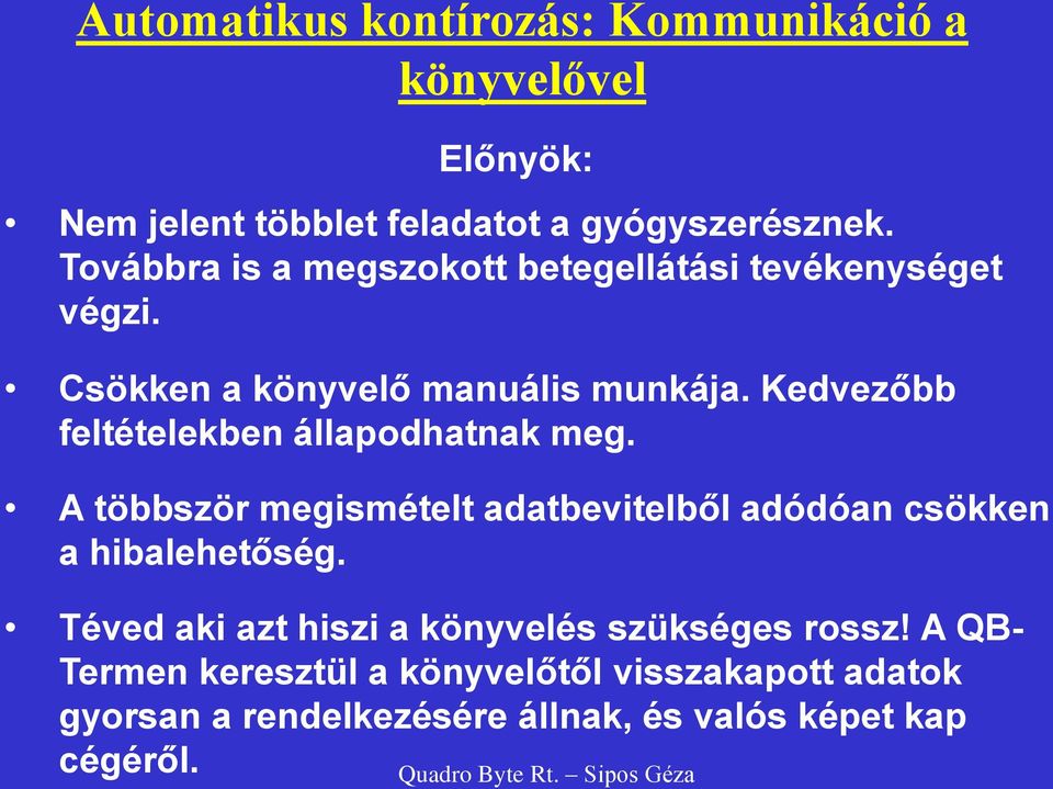 Kedvezőbb feltételekben állapodhatnak meg. A többször megismételt adatbevitelből adódóan csökken a hibalehetőség.