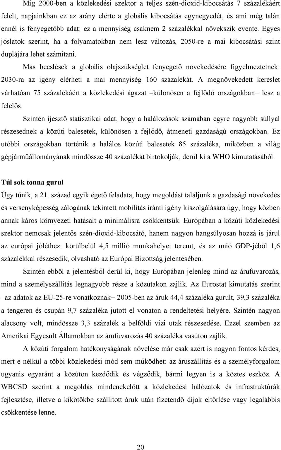 Más becslések a globális olajszükséglet fenyegető növekedésére figyelmeztetnek: 2030-ra az igény elérheti a mai mennyiség 160 százalékát.