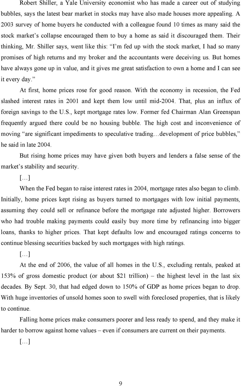 Shiller says, went like this: I m fed up with the stock market, I had so many promises of high returns and my broker and the accountants were deceiving us.