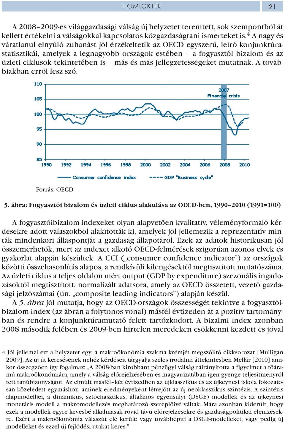 is más és más jellegzetességeket mutatnak. A továbbiakban erről lesz szó. Forrás: OECD 5.