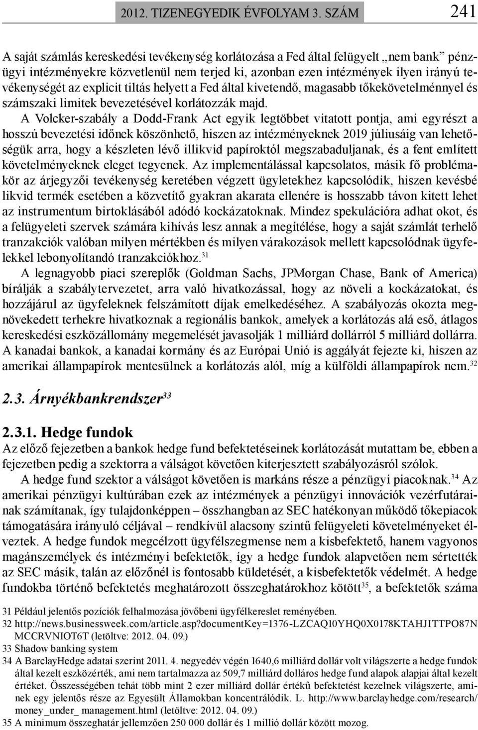 explicit tiltás helyett a Fed által kivetendő, magasabb tőkekövetelménnyel és számszaki limitek bevezetésével korlátozzák majd.