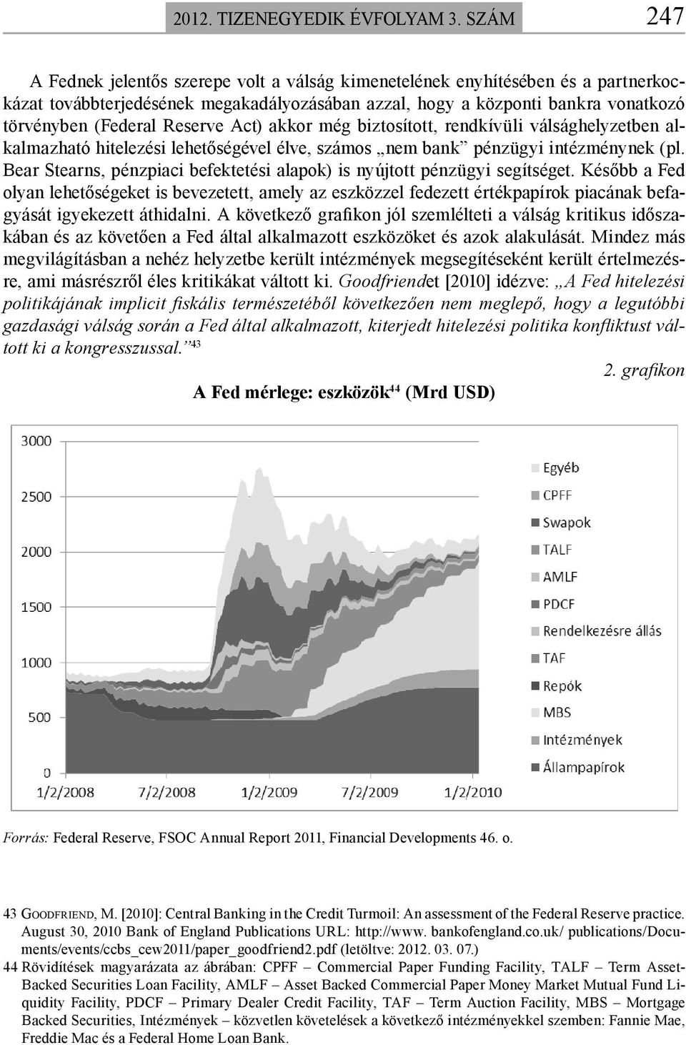 Reserve Act) akkor még biztosított, rendkívüli válsághelyzetben alkalmazható hitelezési lehetőségével élve, számos nem bank pénzügyi intézménynek (pl.