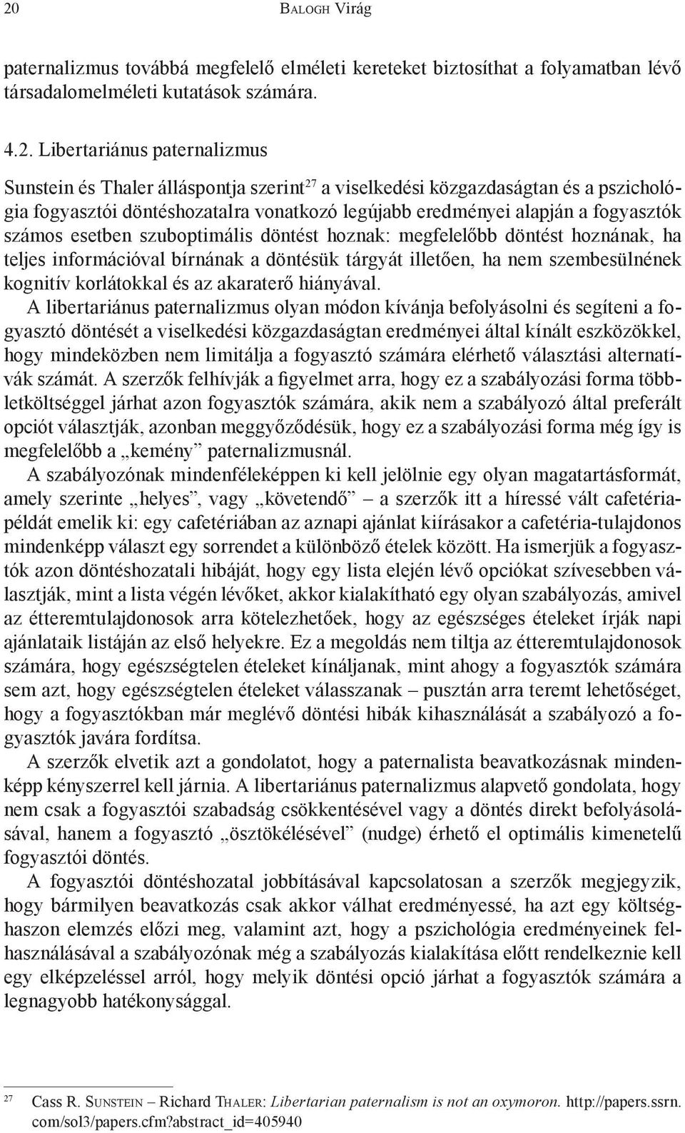 ha teljes információval bírnának a döntésük tárgyát illetően, ha nem szembesülnének kognitív korlátokkal és az akaraterő hiányával.