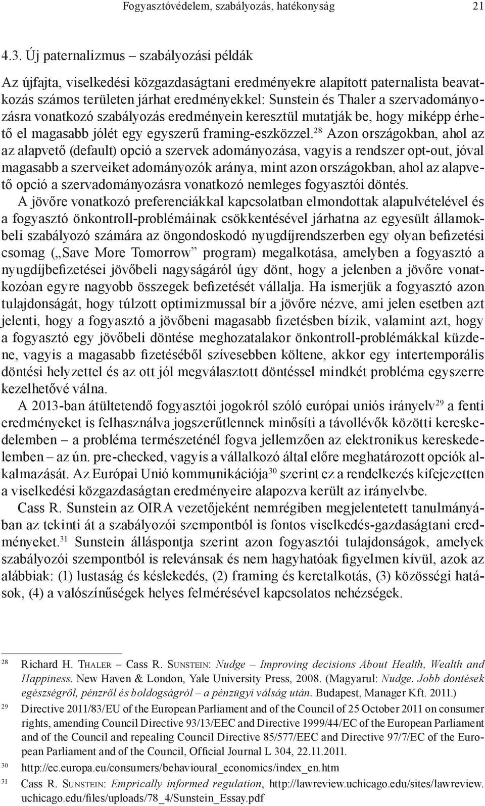 szervadományozásra vonatkozó szabályozás eredményein keresztül mutatják be, hogy miképp érhető el magasabb jólét egy egyszerű framing-eszközzel.