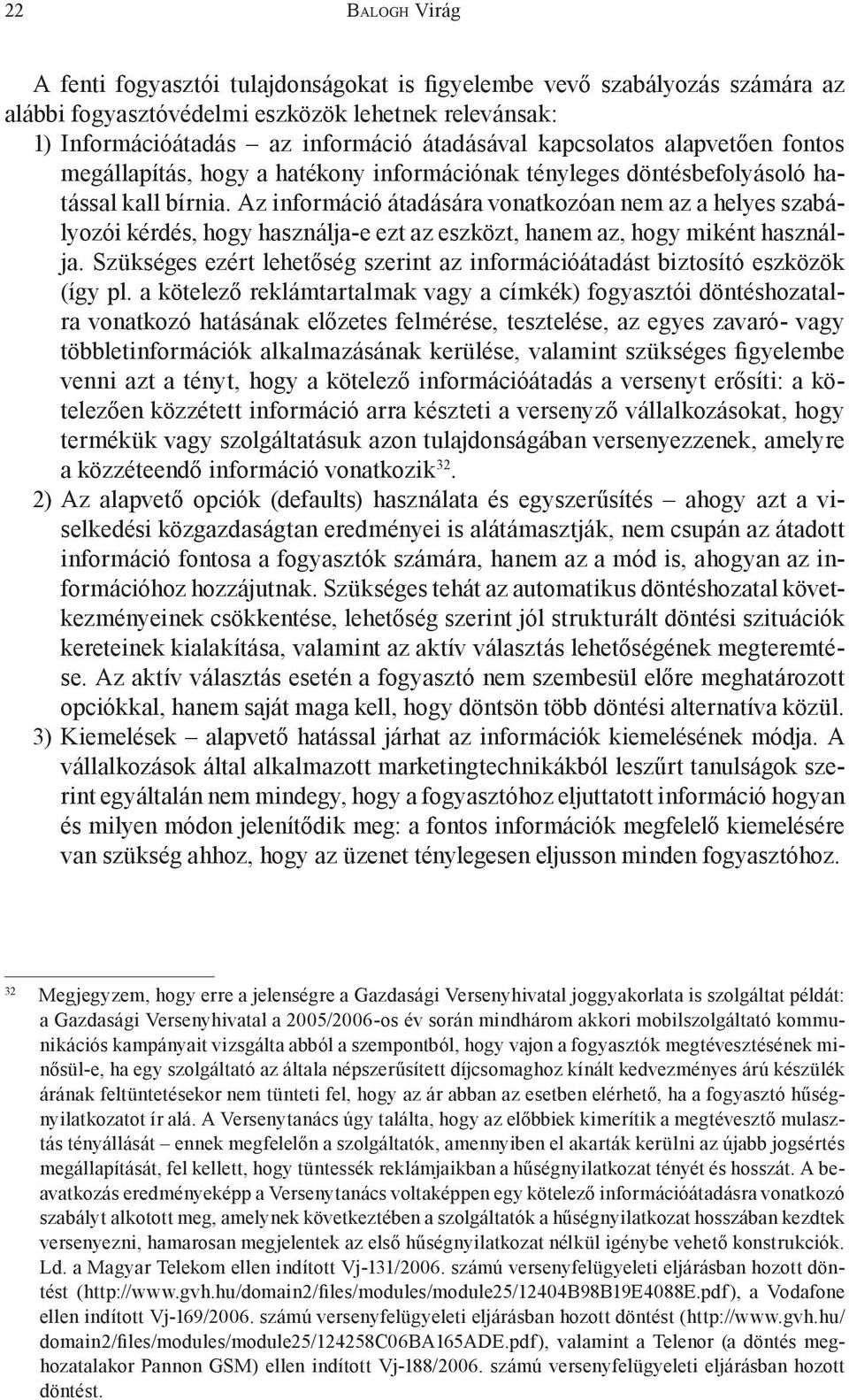 Az információ átadására vonatkozóan nem az a helyes szabályozói kérdés, hogy használja-e ezt az eszközt, hanem az, hogy miként használja.