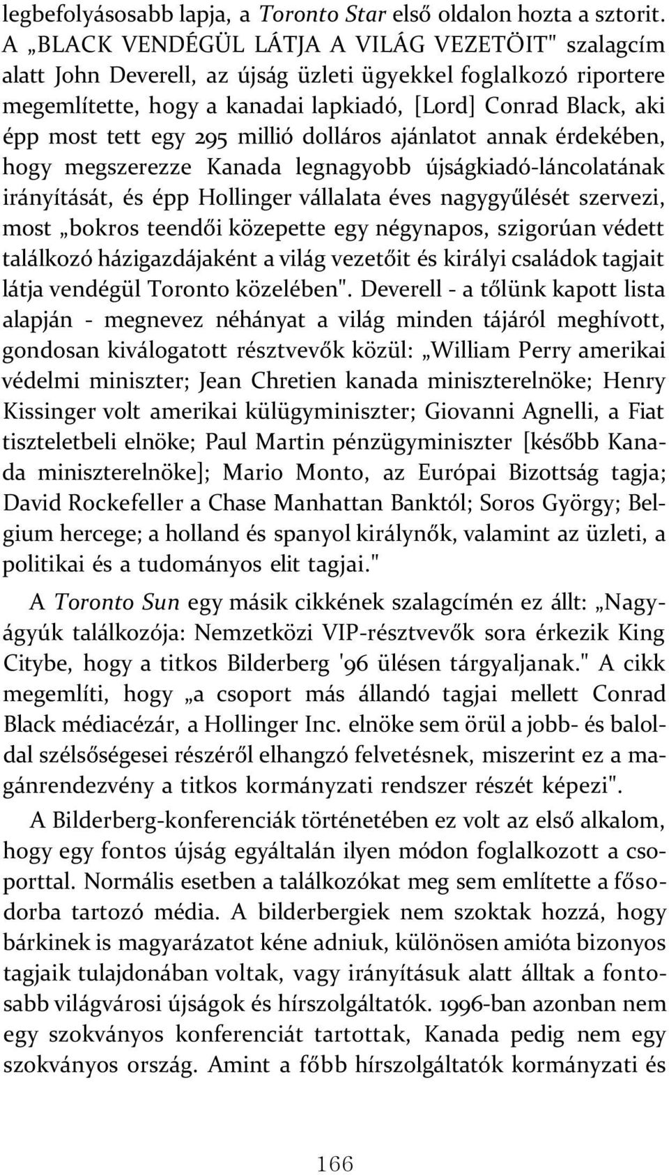 295 millió dolláros ajánlatot annak érdekében, hogy megszerezze Kanada legnagyobb újságkiadó-láncolatának irányítását, és épp Hollinger vállalata éves nagygyűlését szervezi, most bokros teendői