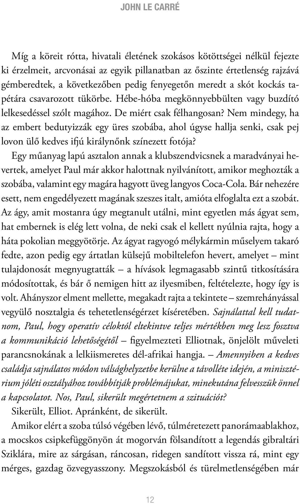 Nem mindegy, ha az embert bedutyizzák egy üres szobába, ahol úgyse hallja senki, csak pej lovon ülő kedves ifjú királynőnk színezett fotója?