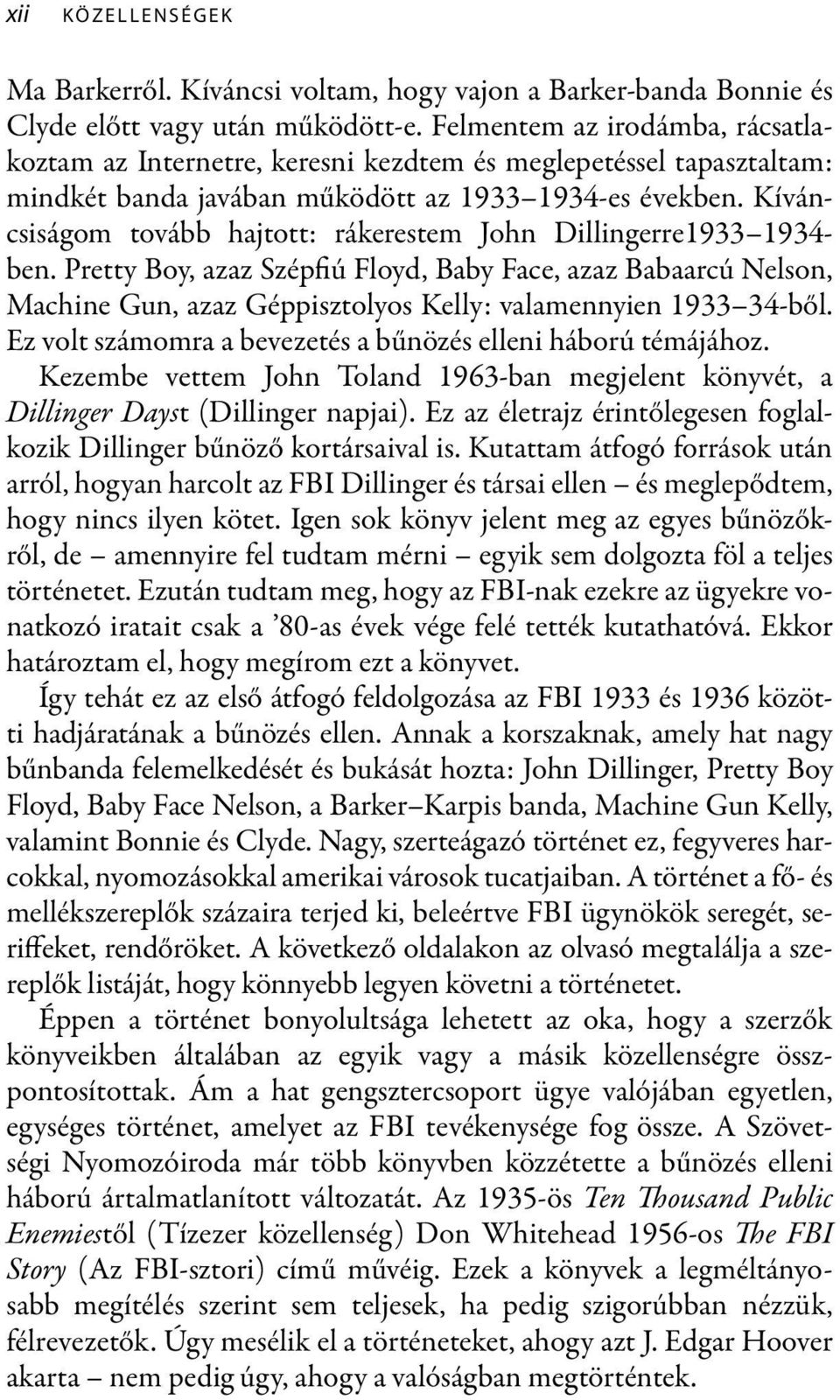 Kíváncsiságom tovább hajtott: rákerestem John Dillingerre1933 1934- ben.