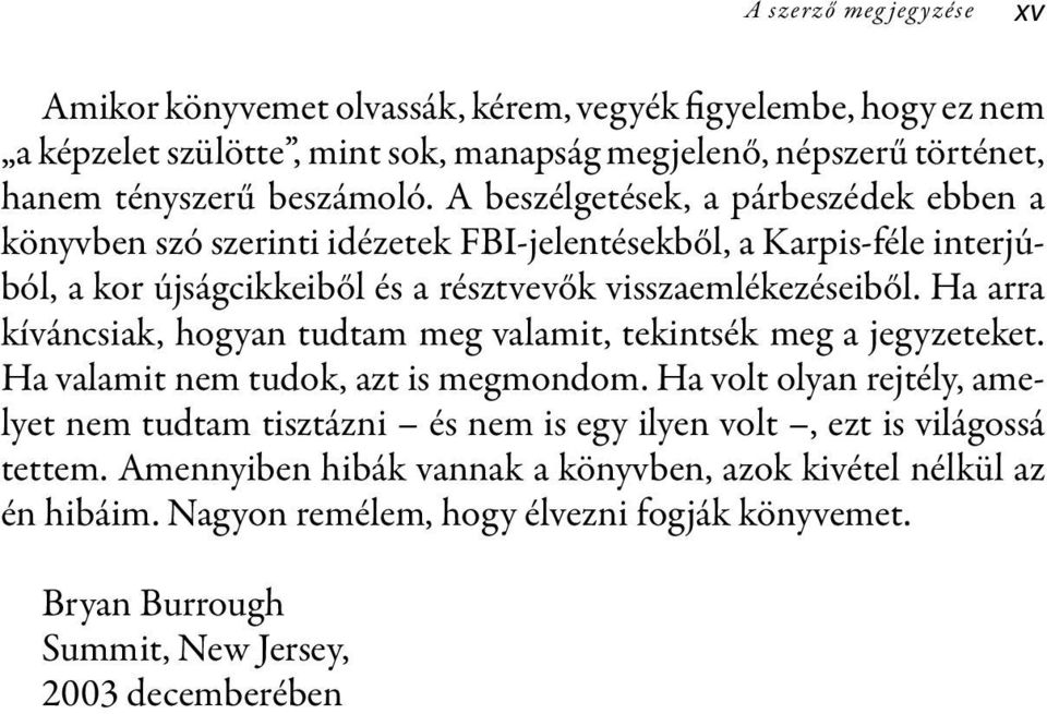 Ha arra kíváncsiak, hogyan tudtam meg valamit, tekintsék meg a jegyzeteket. Ha valamit nem tudok, azt is megmondom.