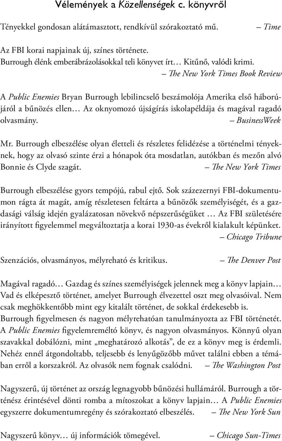 The New York Times Book Review A Public Enemies Bryan Burrough lebilincselő beszámolója Amerika első háborújáról a bűnözés ellen Az oknyomozó újságírás iskolapéldája és magával ragadó olvasmány.