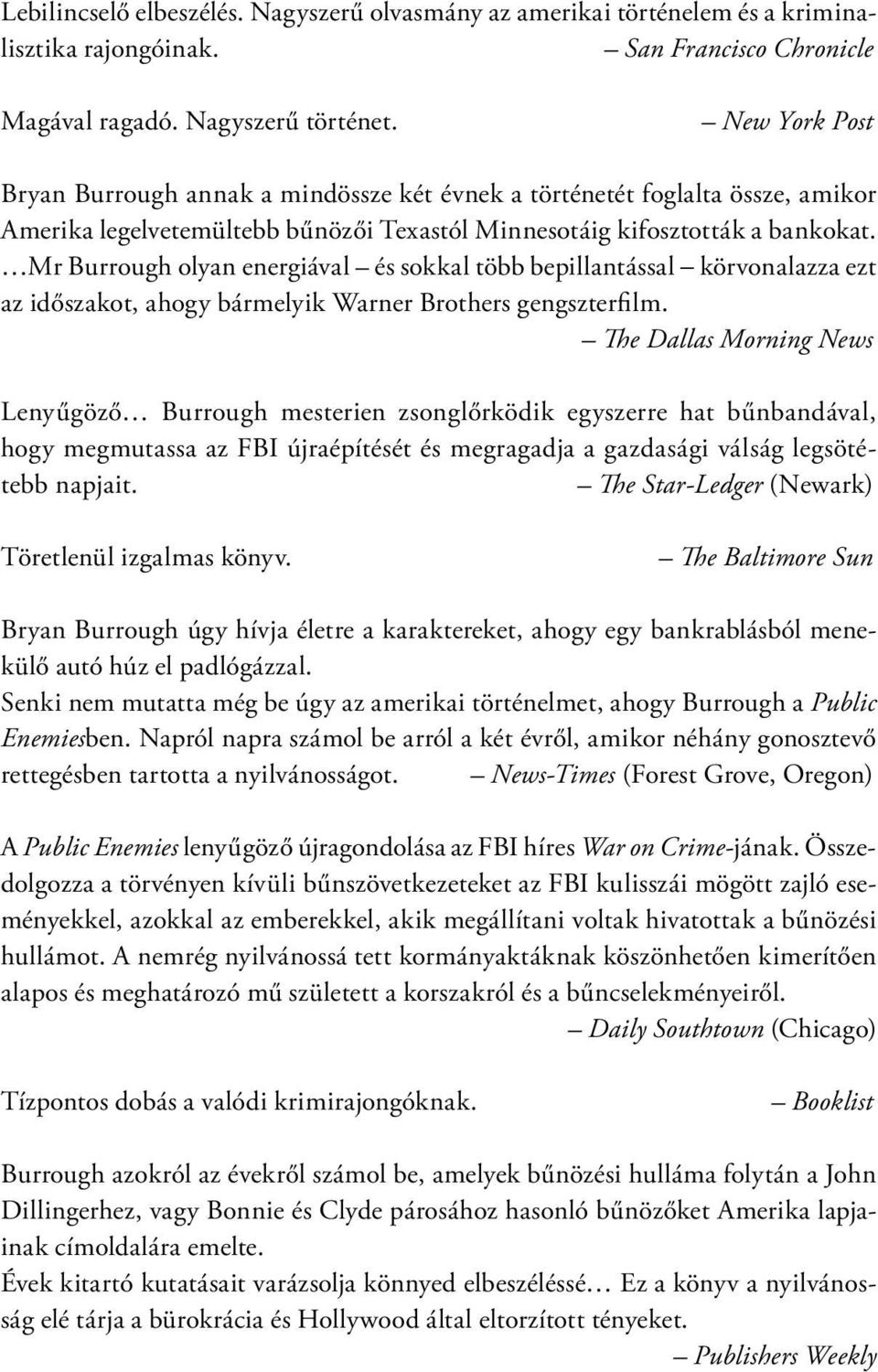 Mr Burrough olyan energiával és sokkal több bepillantással körvonalazza ezt az időszakot, ahogy bármelyik Warner Brothers gengszterfilm.