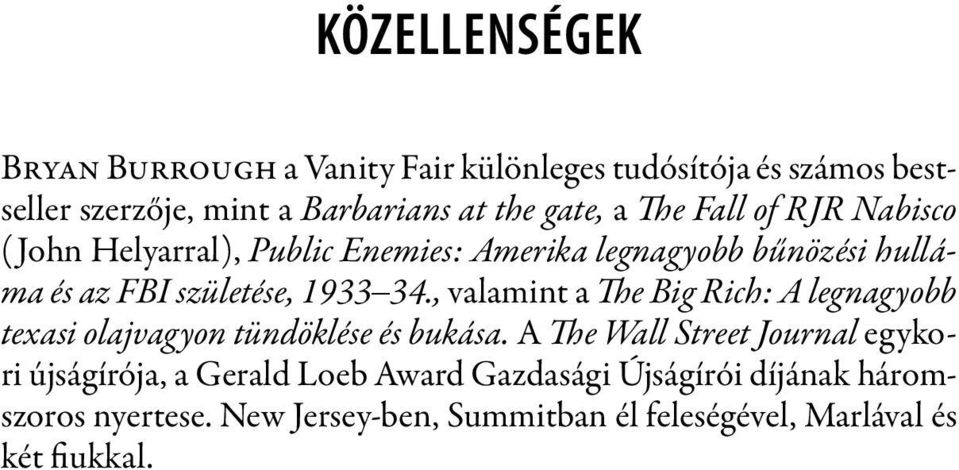 34., valamint a The Big Rich: A legnagyobb texasi olajvagyon tündöklése és bukása.