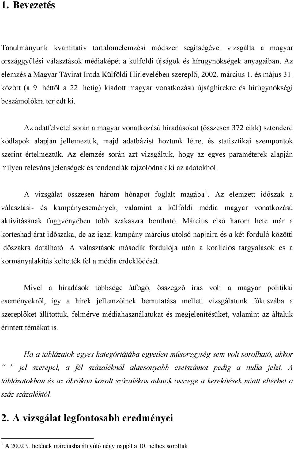 hétig) kiadott magyar vonatkozású újsághírekre és hírügynökségi beszámolókra terjedt ki.