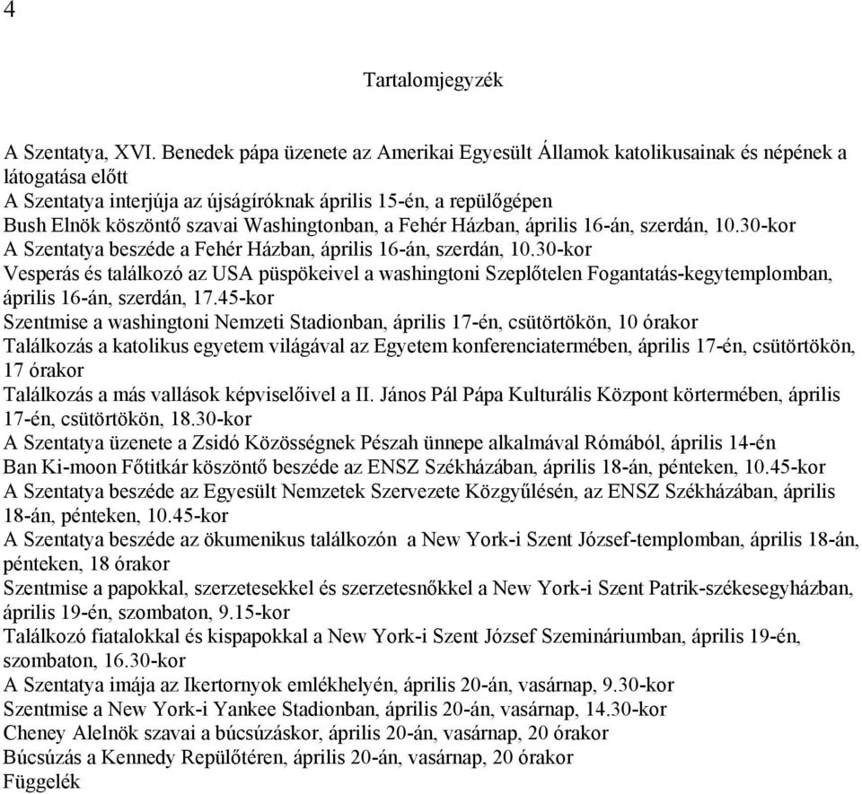 Washingtonban, a Fehér Házban, április 16-án, szerdán, 10.30-kor A Szentatya beszéde a Fehér Házban, április 16-án, szerdán, 10.