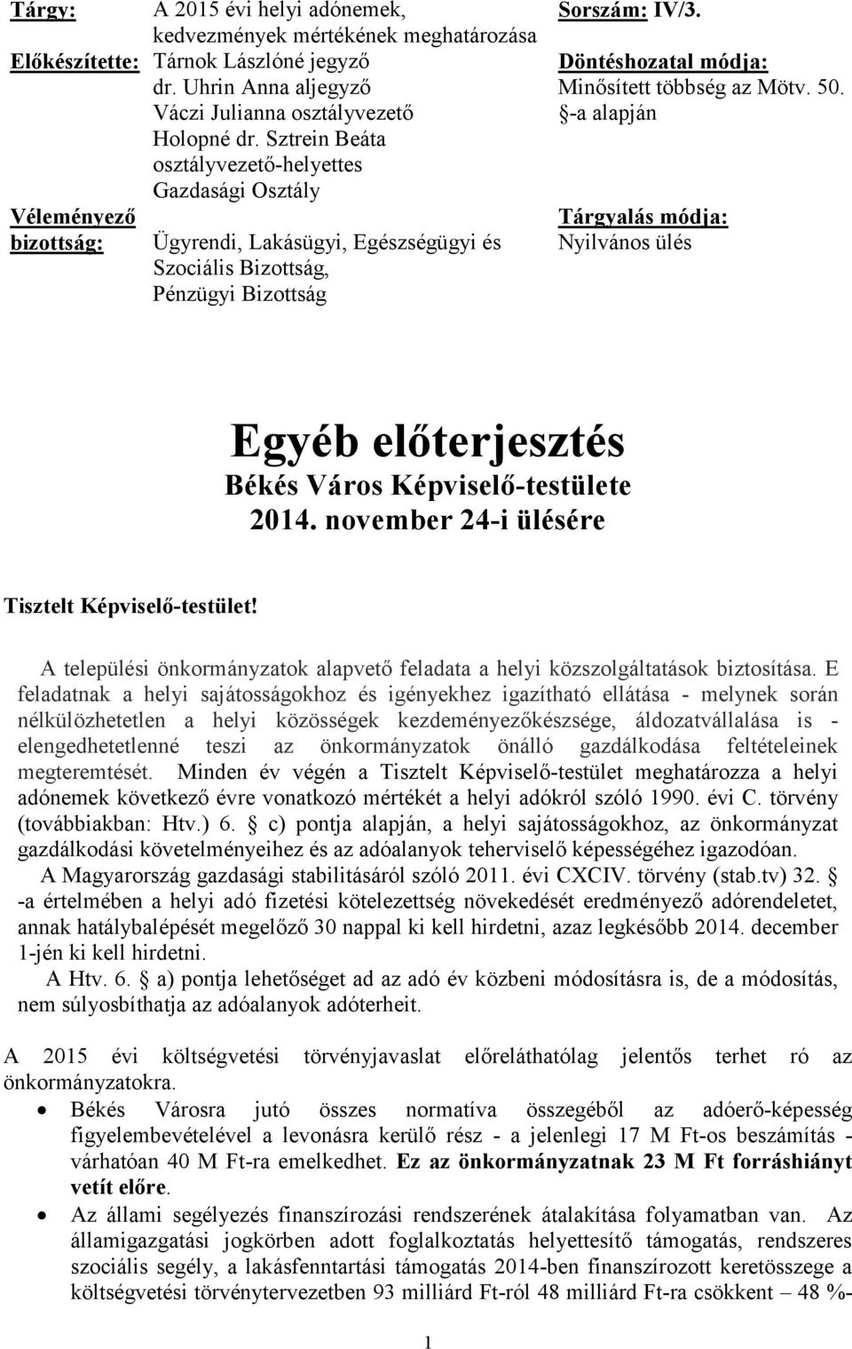 Döntéshozatal módja: Minősített többség az Mötv. 50. -a alapján Tárgyalás módja: Nyilvános ülés Egyéb előterjesztés Békés Város Képviselő-testülete 2014.