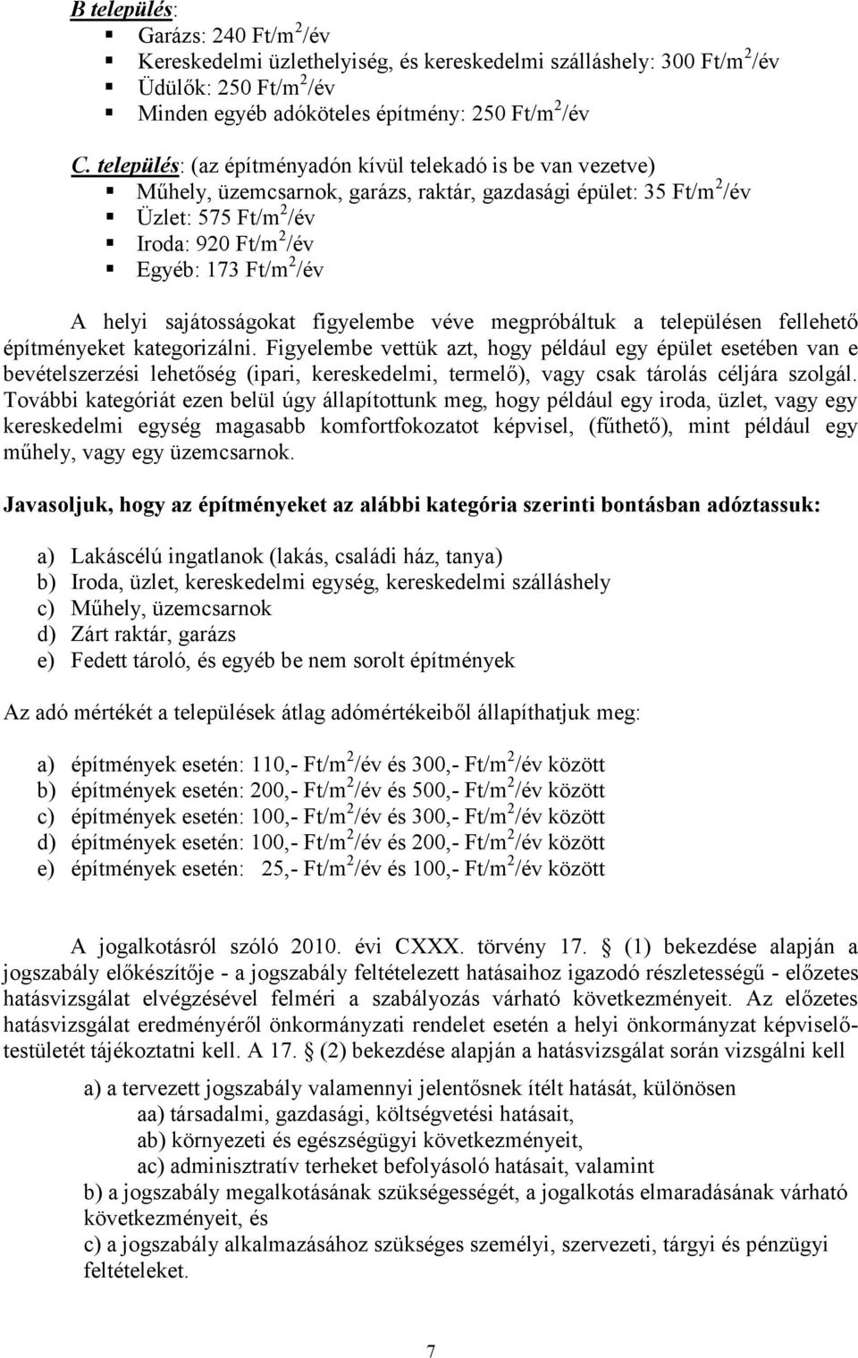 helyi sajátosságokat figyelembe véve megpróbáltuk a településen fellehető építményeket kategorizálni.