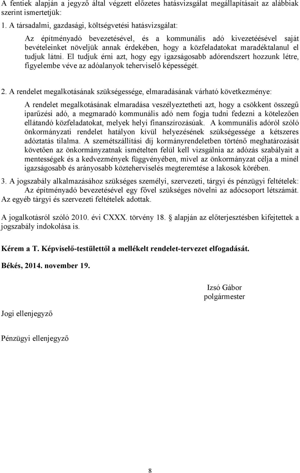 maradéktalanul el tudjuk látni. El tudjuk érni azt, hogy egy igazságosabb adórendszert hozzunk létre, figyelembe véve az adóalanyok teherviselő képességét. 2.