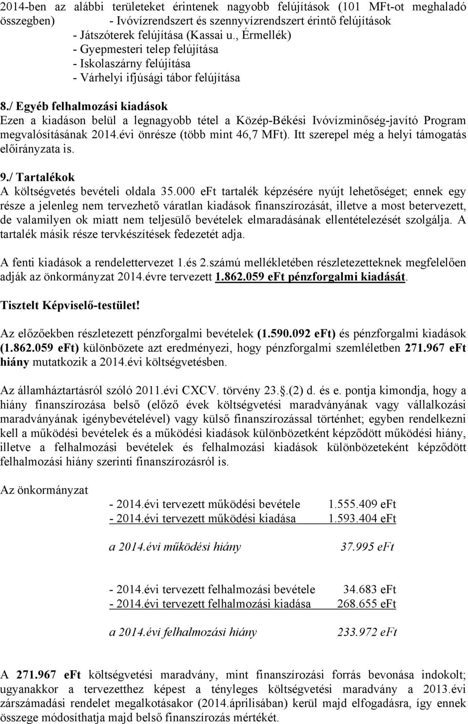 / Egyéb felhalmozási kiadások Ezen a kiadáson belül a legnagyobb tétel a Közép-Békési Ivóvízminőség-javító Program megvalósításának 2014.évi önrésze (több mint 46,7 MFt).