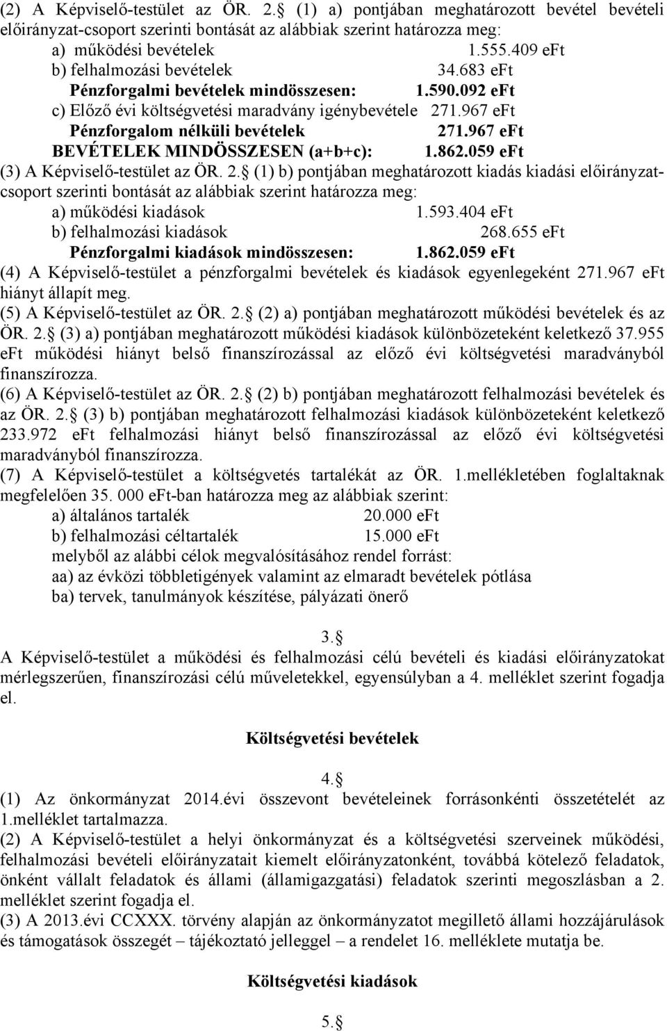 967 eft BEVÉTELEK MINDÖSSZESEN (a+b+c): 1.862.059 eft (3) A Képviselő-testület az ÖR. 2.