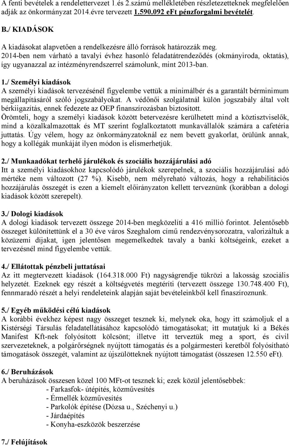 2014-ben nem várható a tavalyi évhez hasonló feladatátrendeződés (okmányiroda, oktatás), így ugyanazzal az intézményrendszerrel számolunk, mint 2013-ban. 1.