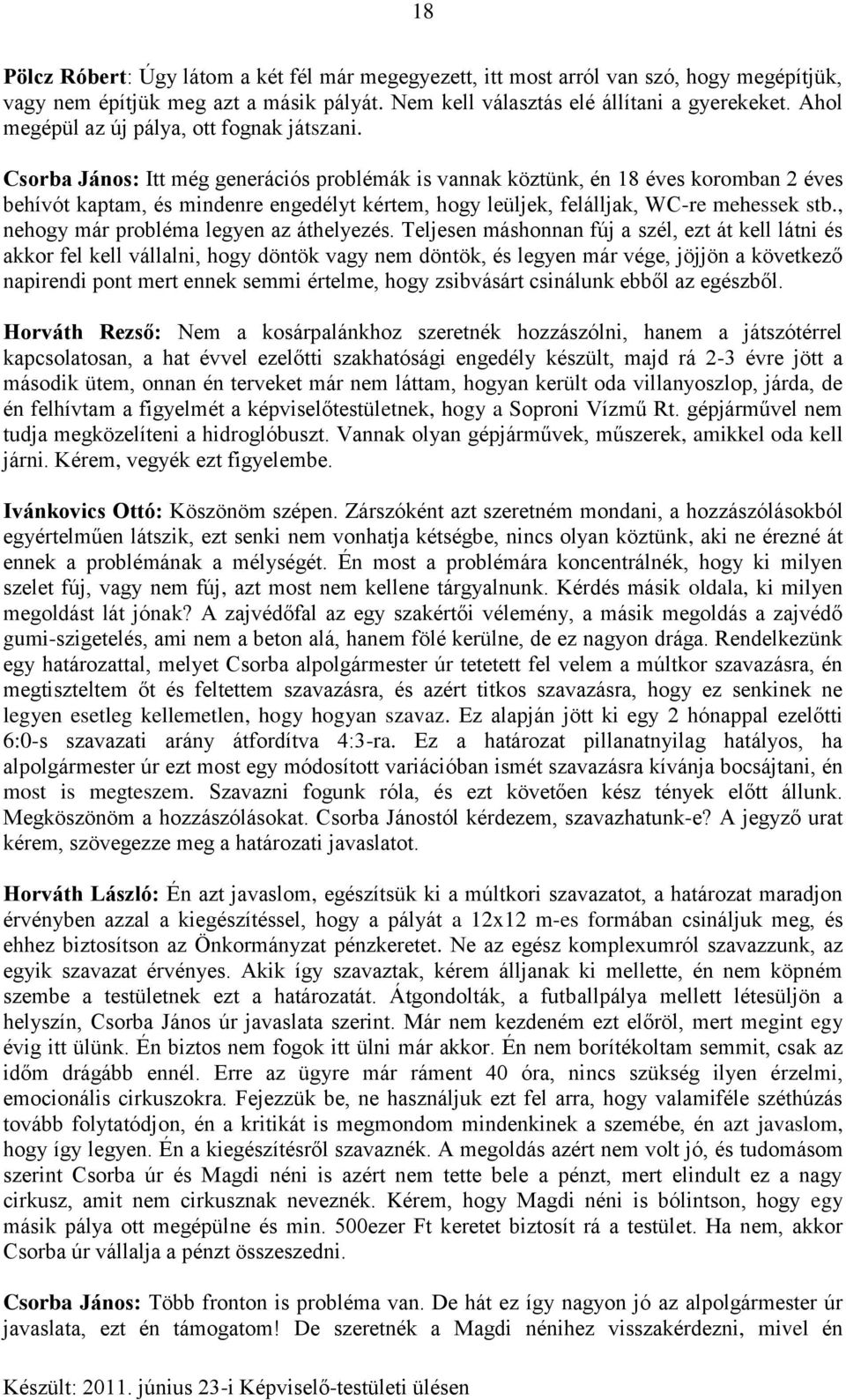 Csorba János: Itt még generációs problémák is vannak köztünk, én 18 éves koromban 2 éves behívót kaptam, és mindenre engedélyt kértem, hogy leüljek, felálljak, WC-re mehessek stb.